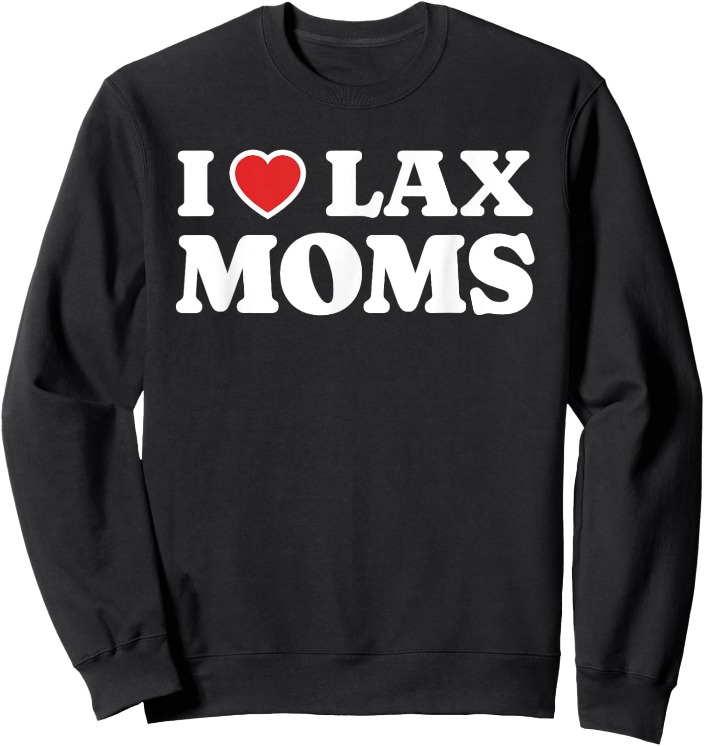 I Love Lax Moms I Heart Lax Moms Sweatshirt - Sweatshirt | Black