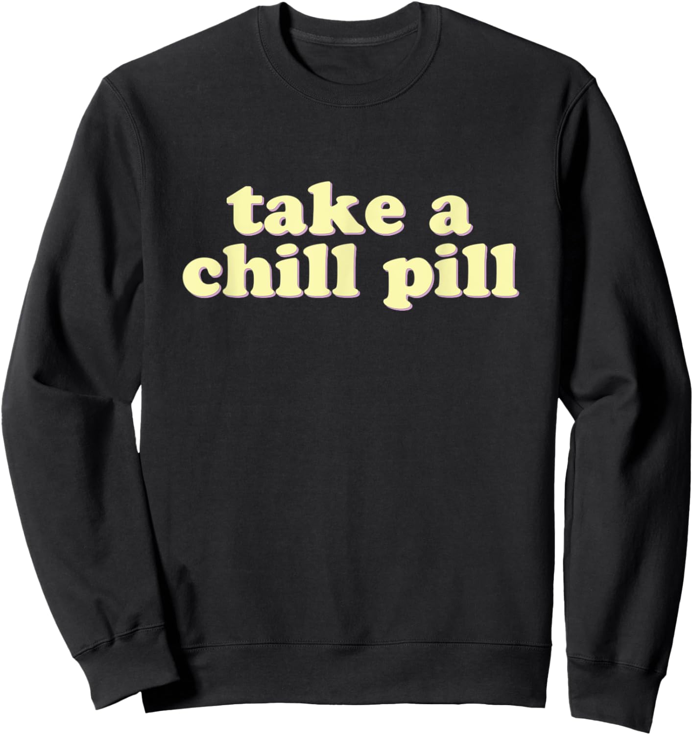 Take a Chill Pill | Funny Quote Retro 80s Sweatshirt - Sweatshirt | Black