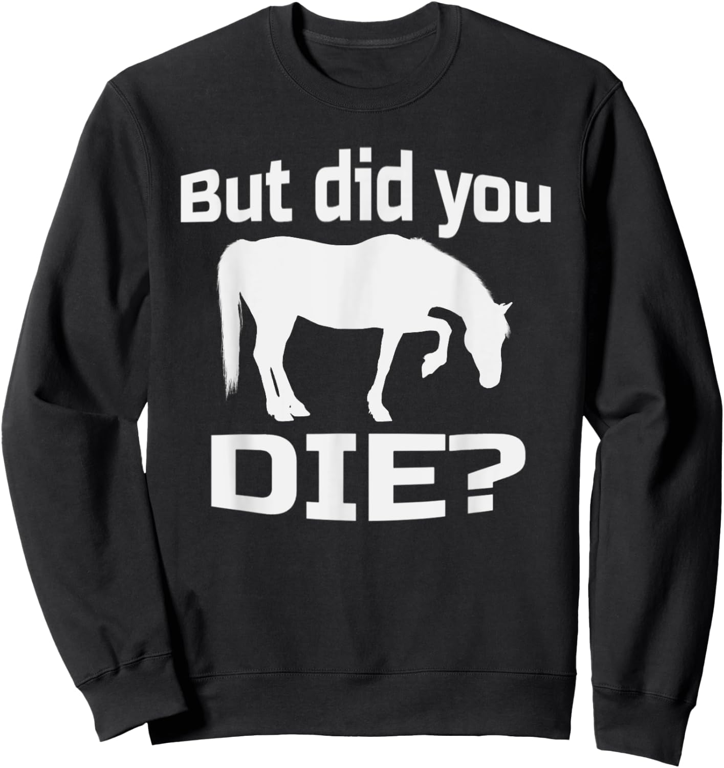 But Did You Die | Concerned Horse Question Shirt Sweatshirt - Sweatshirt | Black