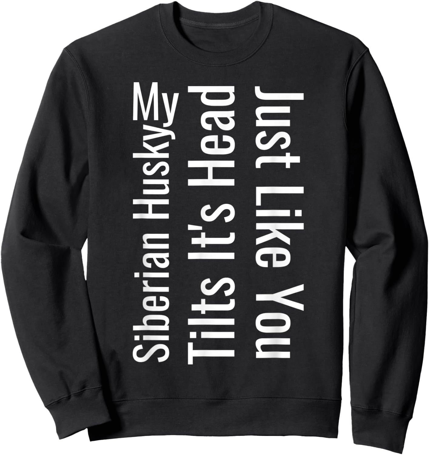 My Siberian Husky Tilts It's Head Just Like You Funny Dog Sweatshirt - Sweatshirt | Black