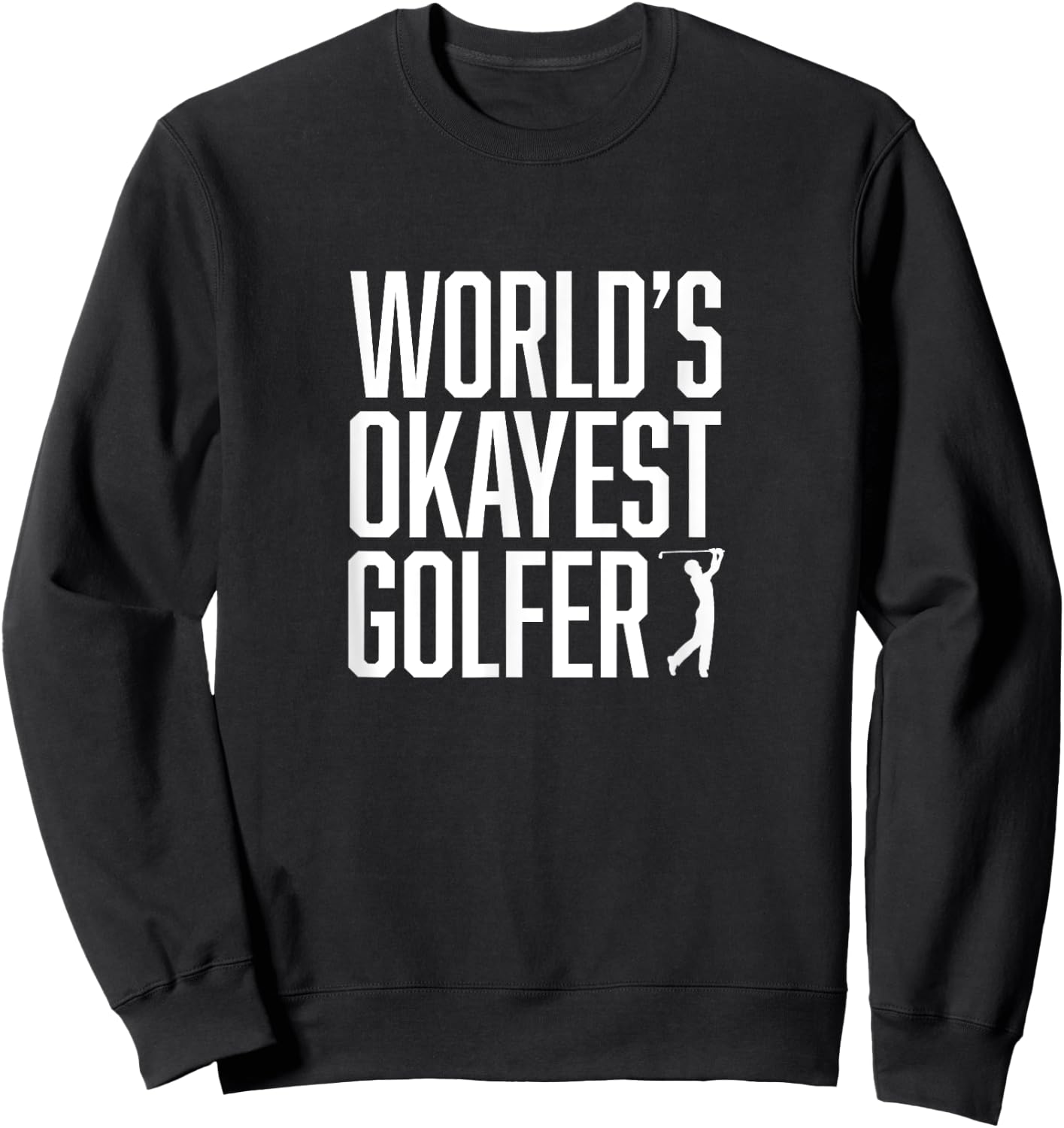 World's Okayest Golfer - Great Gift Golfers Sweatshirt - Sweatshirt | Black