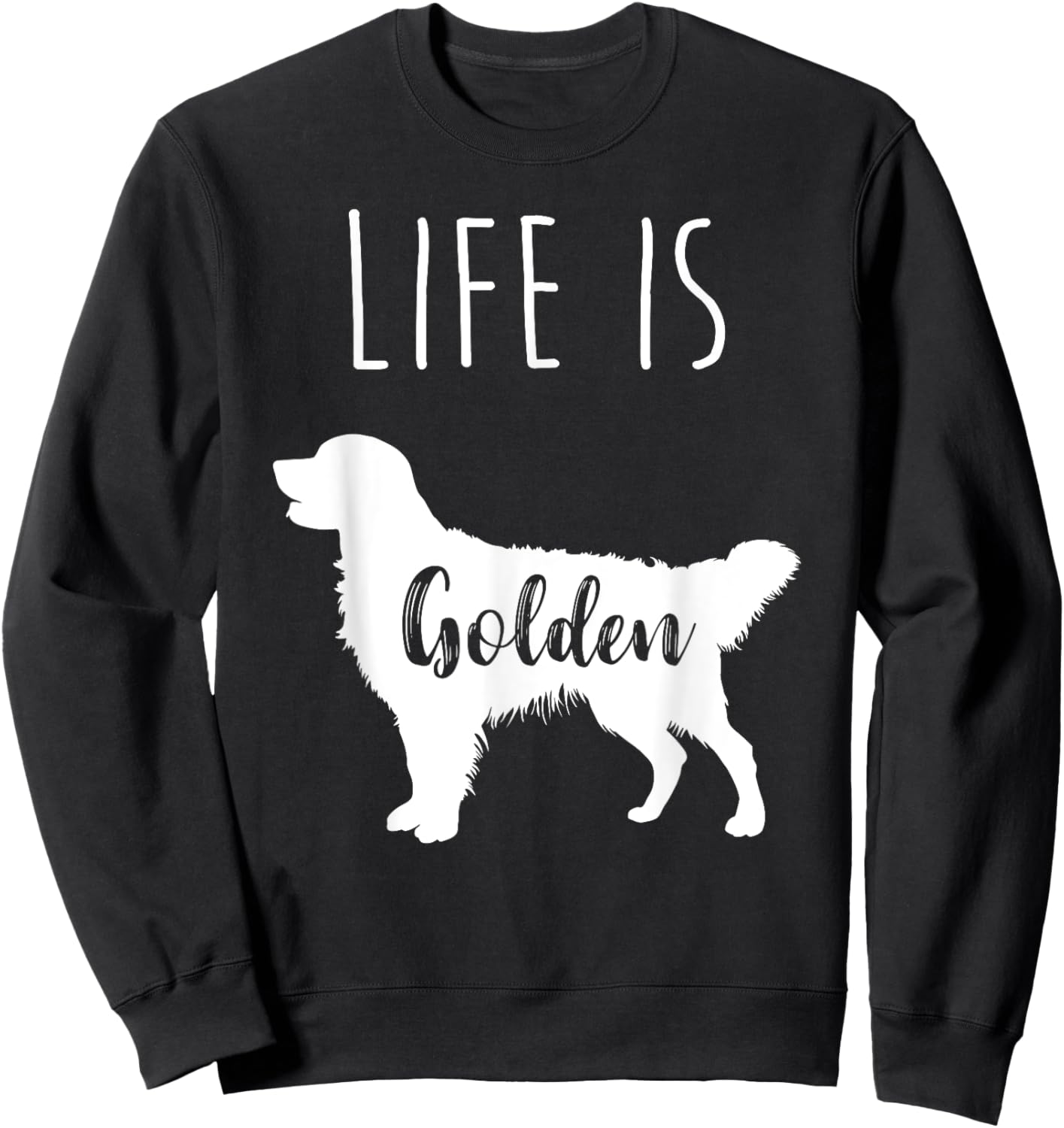 Life is Golden for Golden Retriever lovers and owners Sweatshirt - Sweatshirt | Black