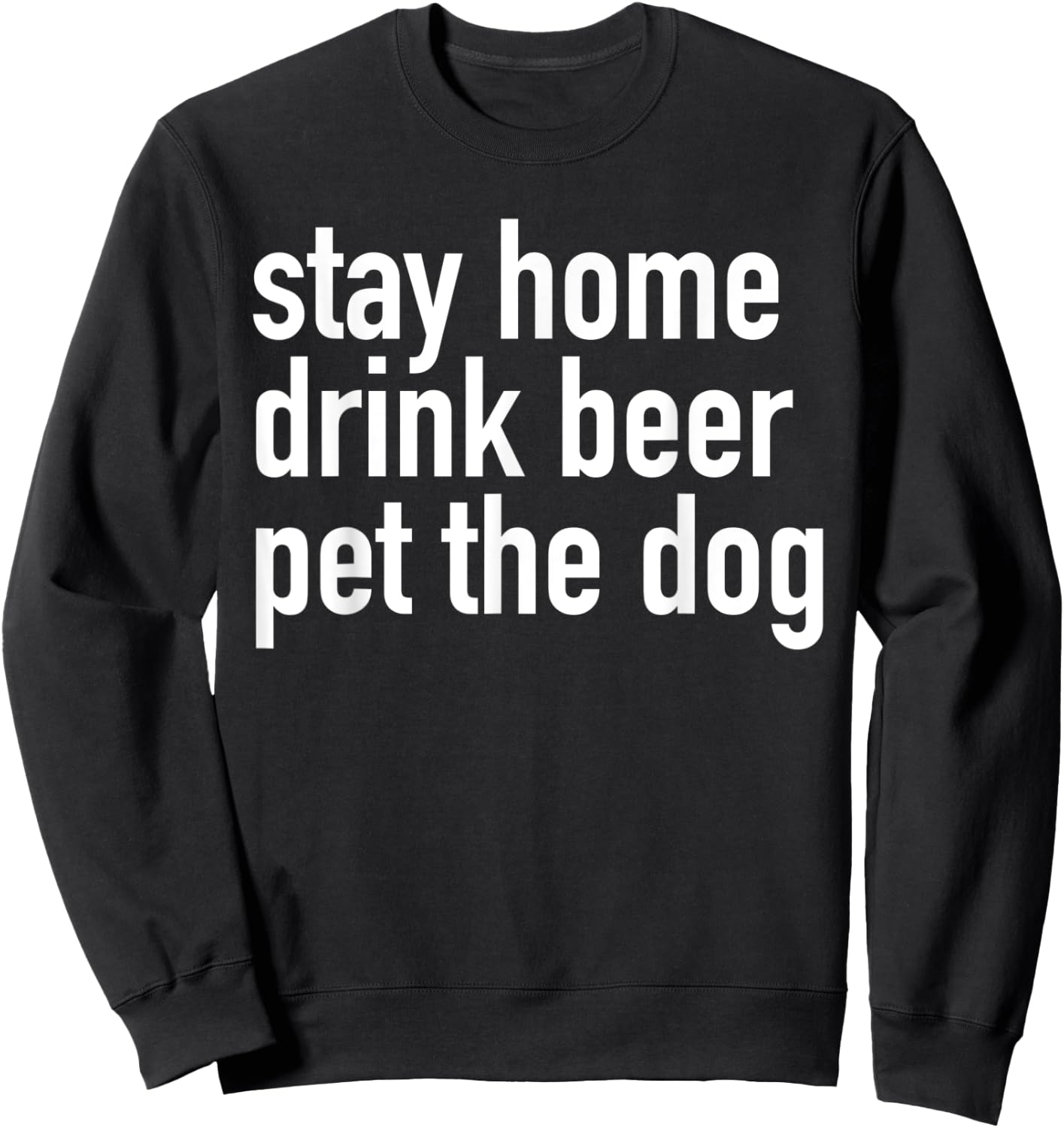 Stay Home Drink Beer Pet The Dog Sweatshirt - Sweatshirt | Black
