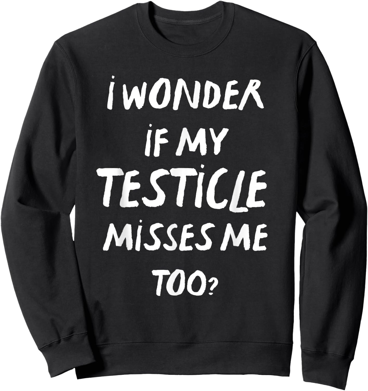 Orchiectomy Men I Wonder If My Testicle Misses Me Too Sweatshirt - Sweatshirt | Black
