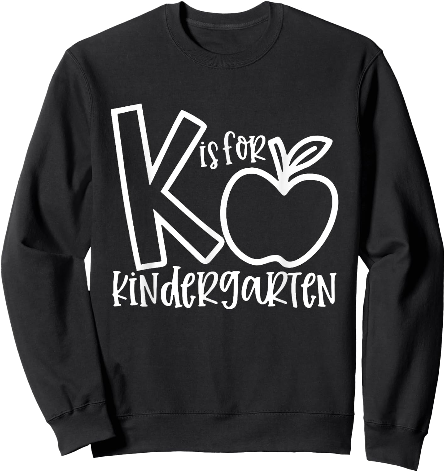 K is For Kindergarten, Funny Kindergarten Teacher Men Women Girls Kids Sweatshirt - Sweatshirt | Black