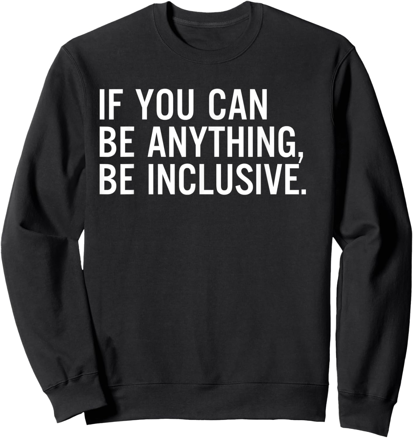 If You Can Be Anything Be Inclusive Sweatshirt - Sweatshirt | Black