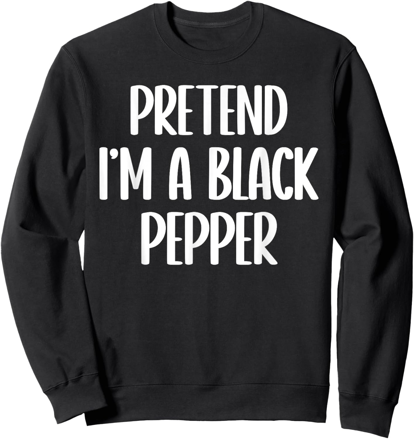 Pretend I'm a black pepper Halloween costume Sweatshirt - Sweatshirt | Black