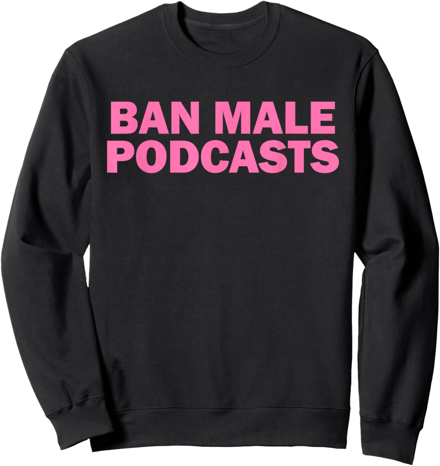 Ban Male Podcasts Sweatshirt - Sweatshirt | Black