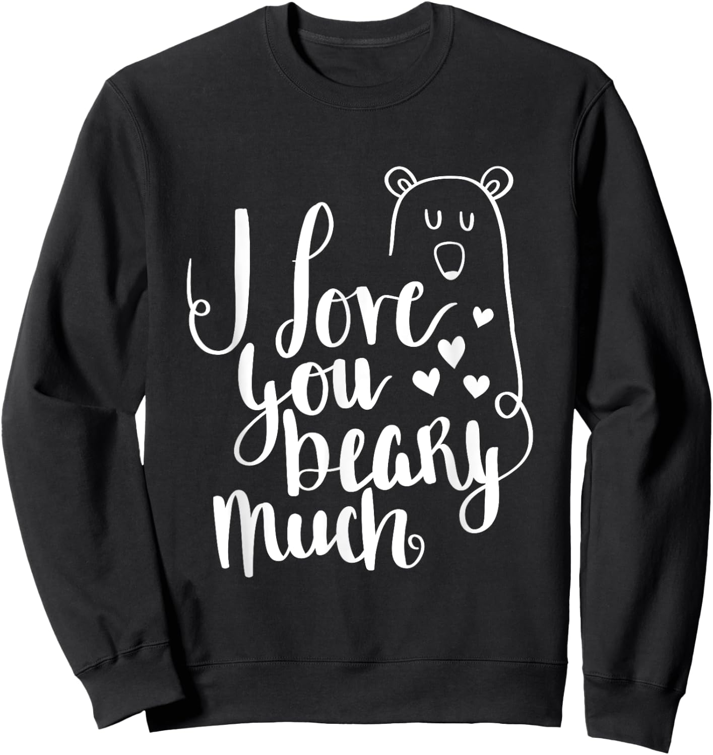 I Love You Beary Much Cute Valentine's Day Bear Sweatshirt - Sweatshirt | Black
