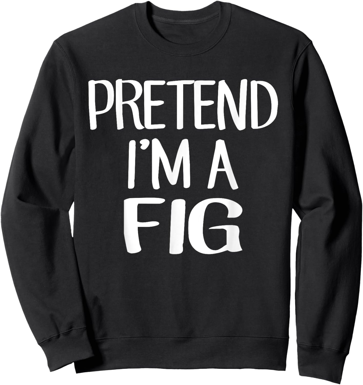 Pretend I'm A Fig Costume Family Lazy Easy Halloween Sweatshirt - Sweatshirt | Black