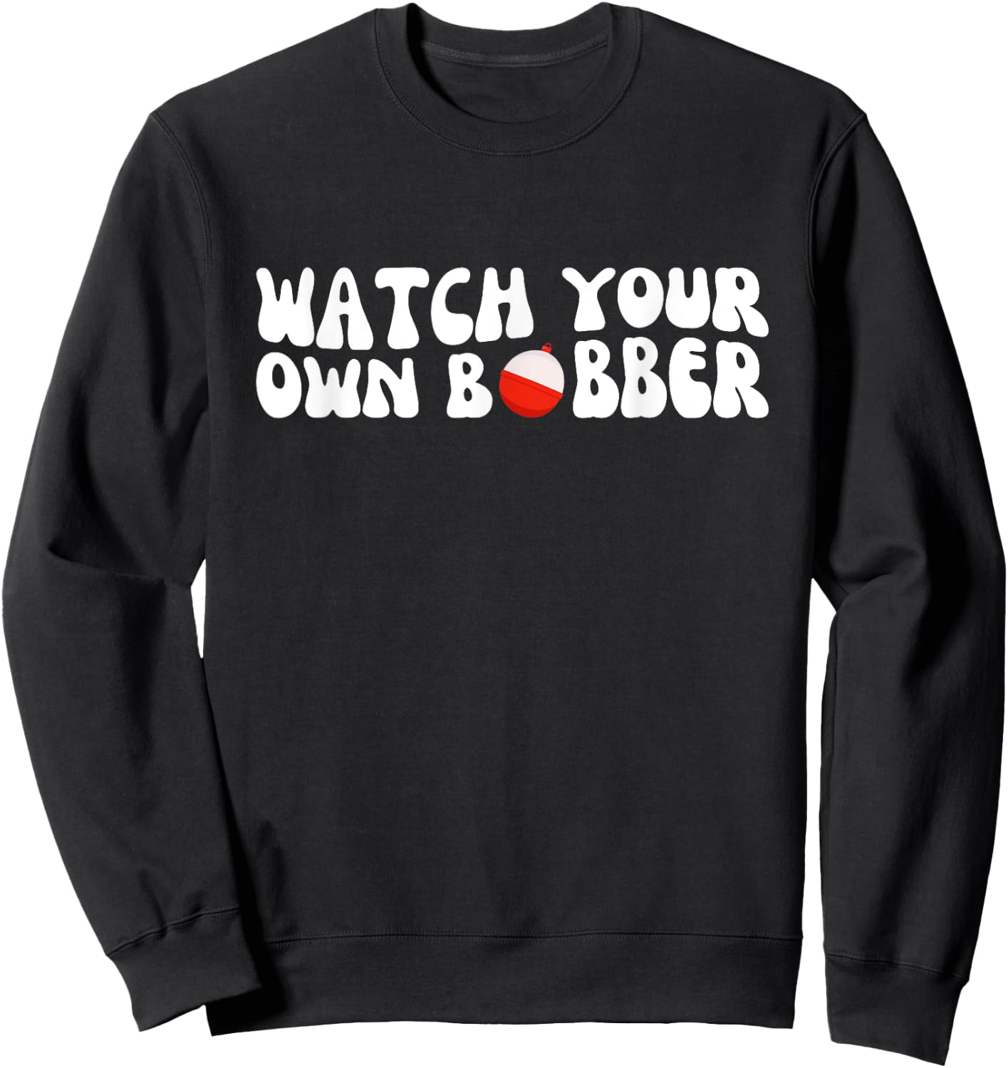 Watch your own bobber Sweatshirt - Sweatshirt | Black