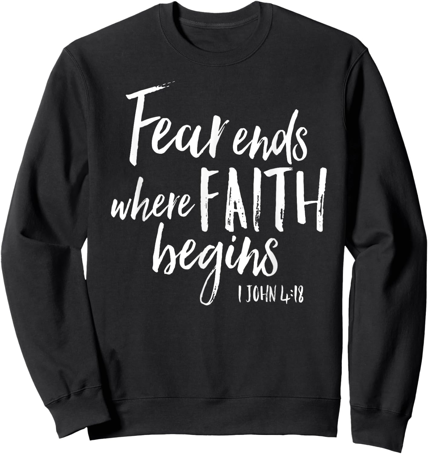 Fear Ends Where Faith Begins Christian Bold Witness Shirt Sweatshirt - Sweatshirt | Black