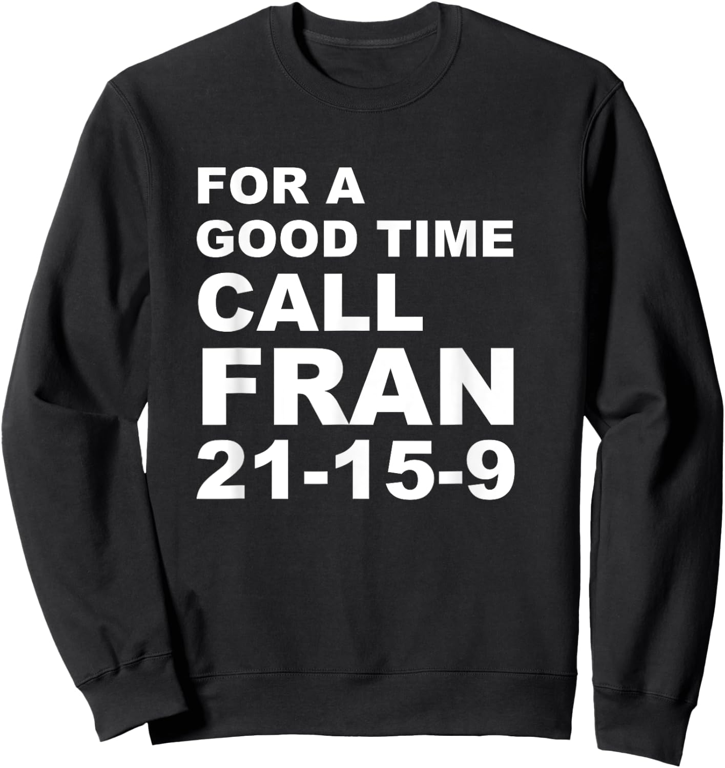 For A Good Time Call Fran - Funny 21-15-9 shirt Sweatshirt - Sweatshirt | Black