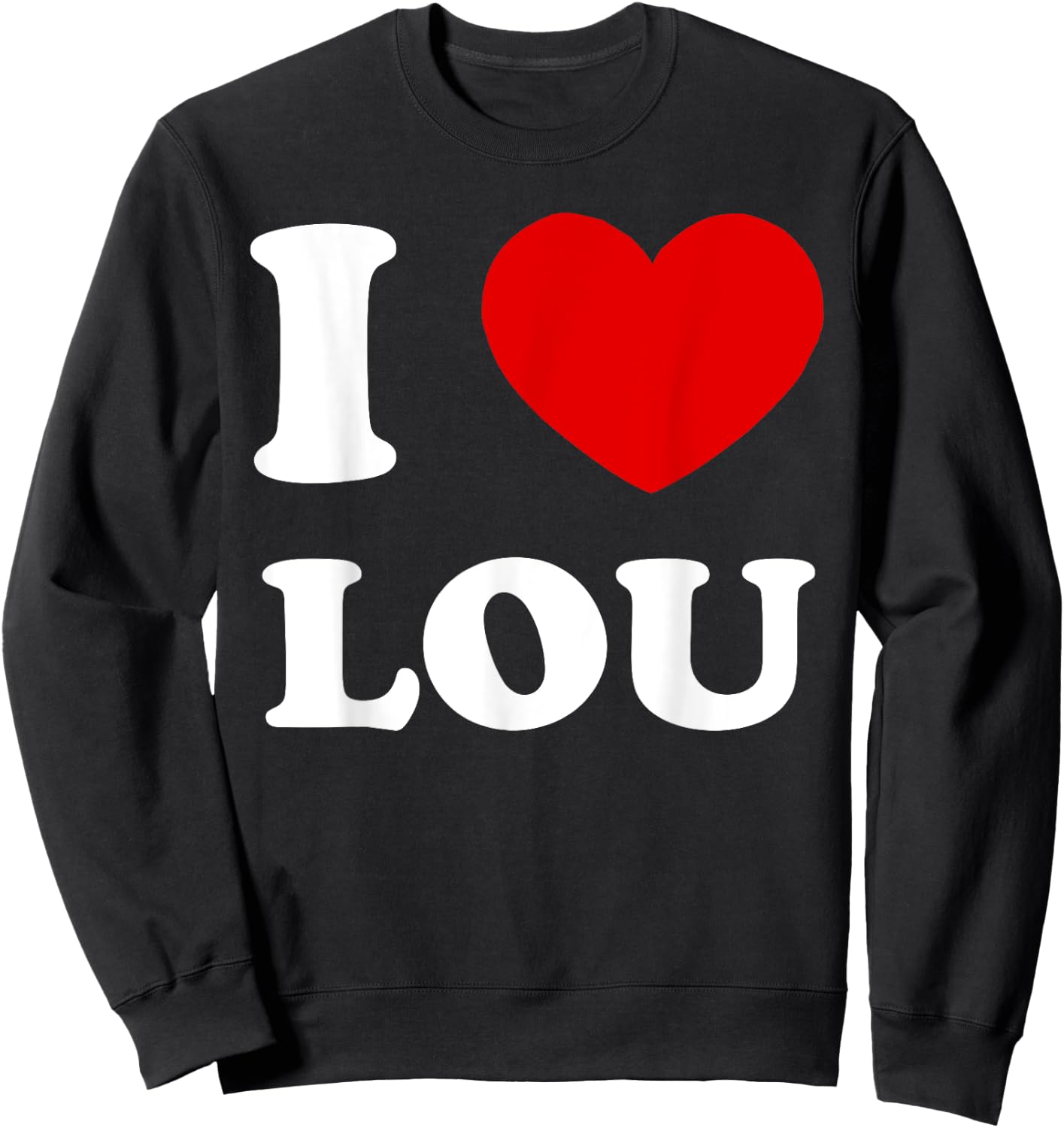 I Love Lou I Heart Lou Funny Lou Sweatshirt - Sweatshirt | Black