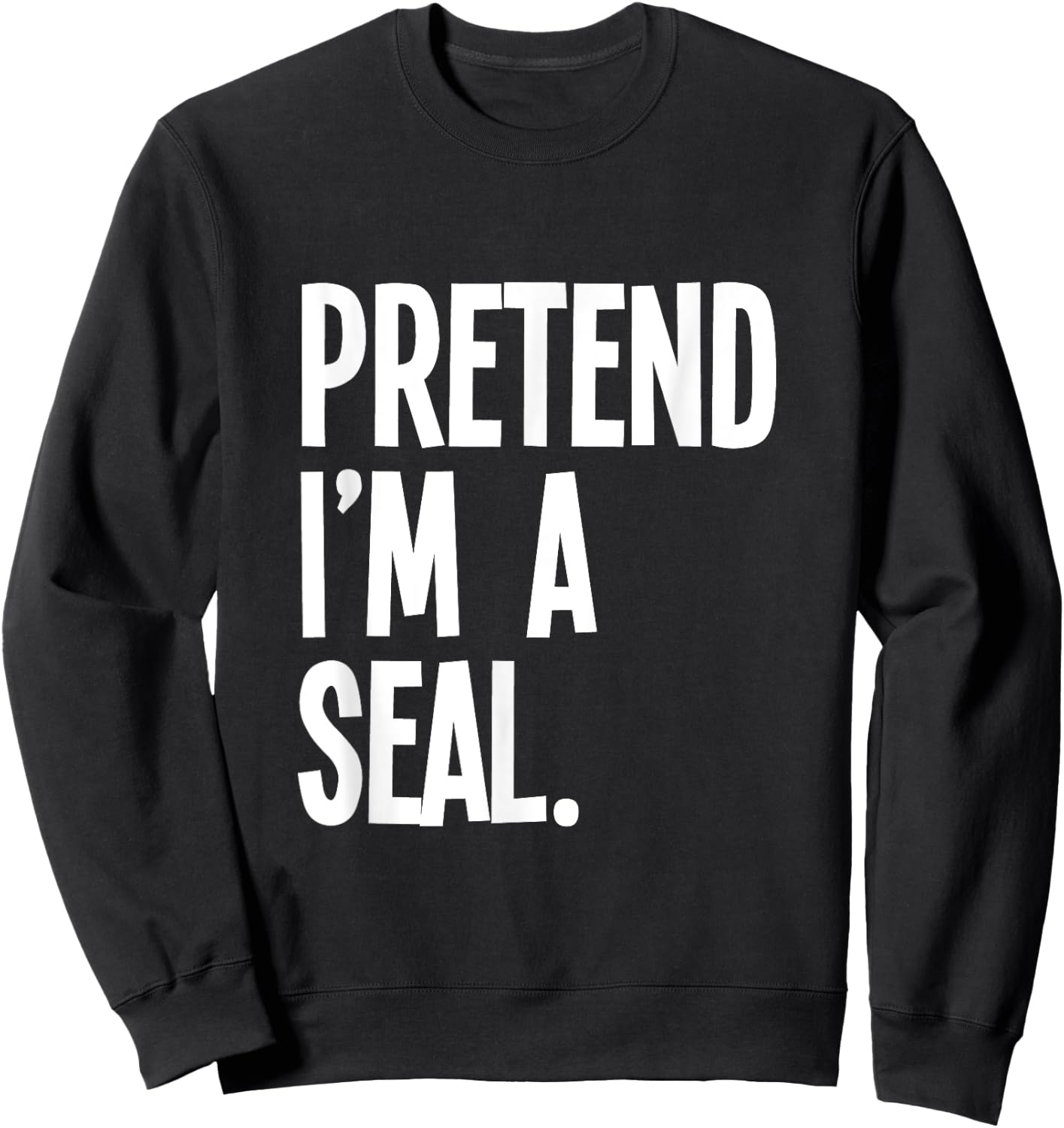 Pretend I'm A Seal Funny Halloween Party Costume Sweatshirt - Sweatshirt | Black