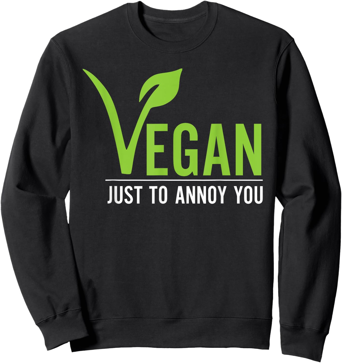 Funny Vegan Just To Annoy You Sweatshirt - Sweatshirt | Black