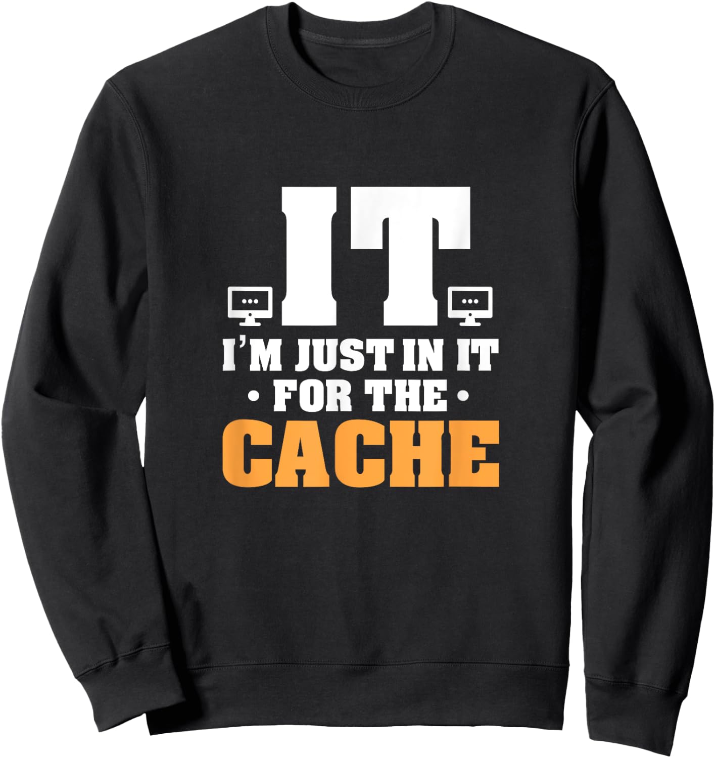IT Helpdesk Support Tech I'm Just In It For The Cache Sweatshirt - Sweatshirt | Black