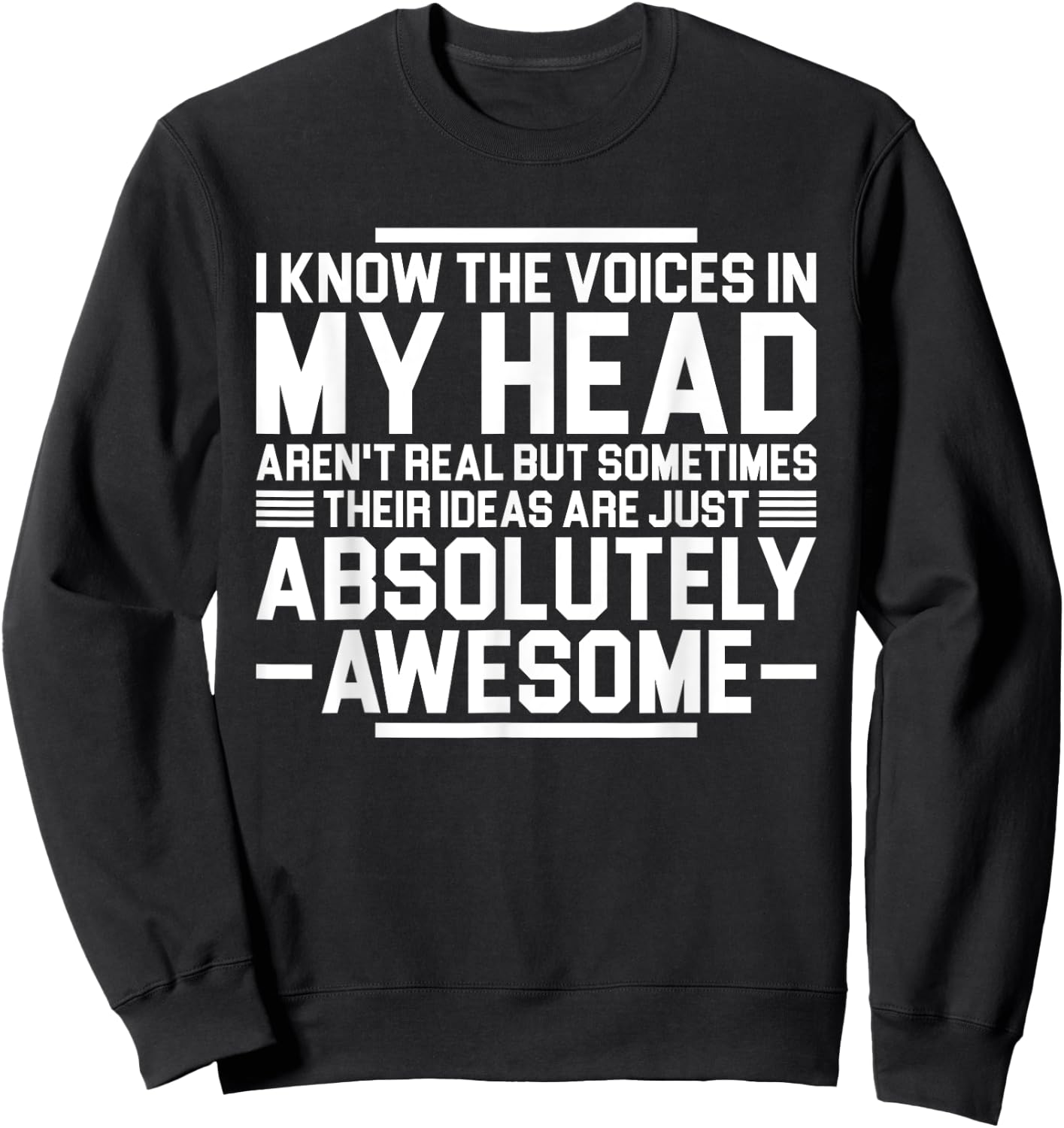 I Know The Voices In My Head Aren't Real But Sometimes Their Sweatshirt - Sweatshirt | Black