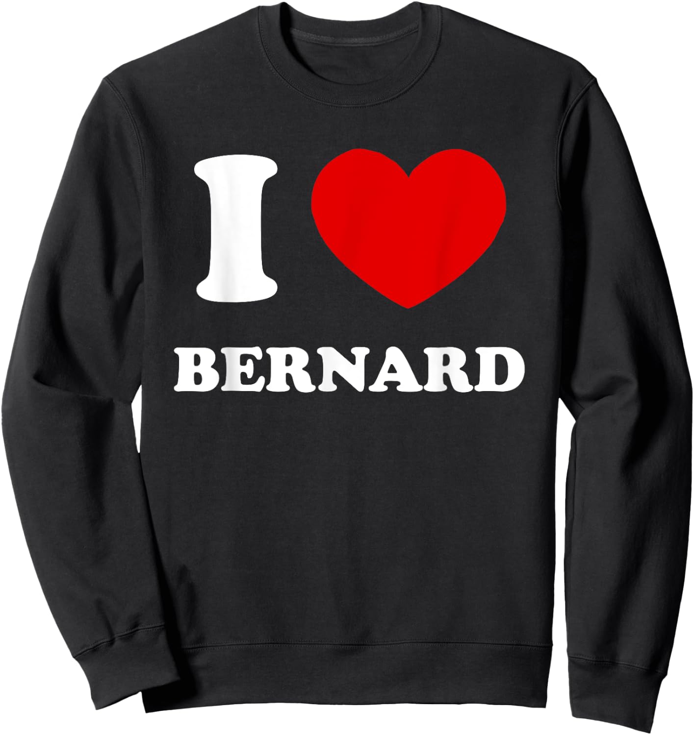 I Love Bernard I Heart Bernard Funny Name Bernard Sweatshirt - Sweatshirt | Black
