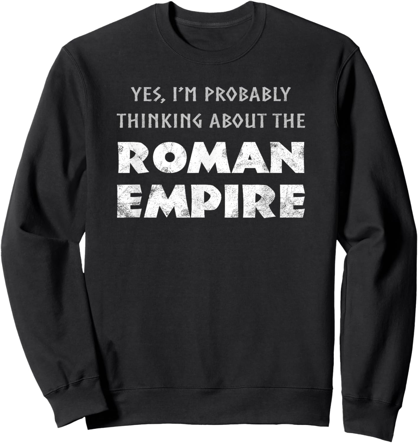 Funny Yes I'm Probably Thinking About The Roman Empire Sweatshirt - Sweatshirt | Black