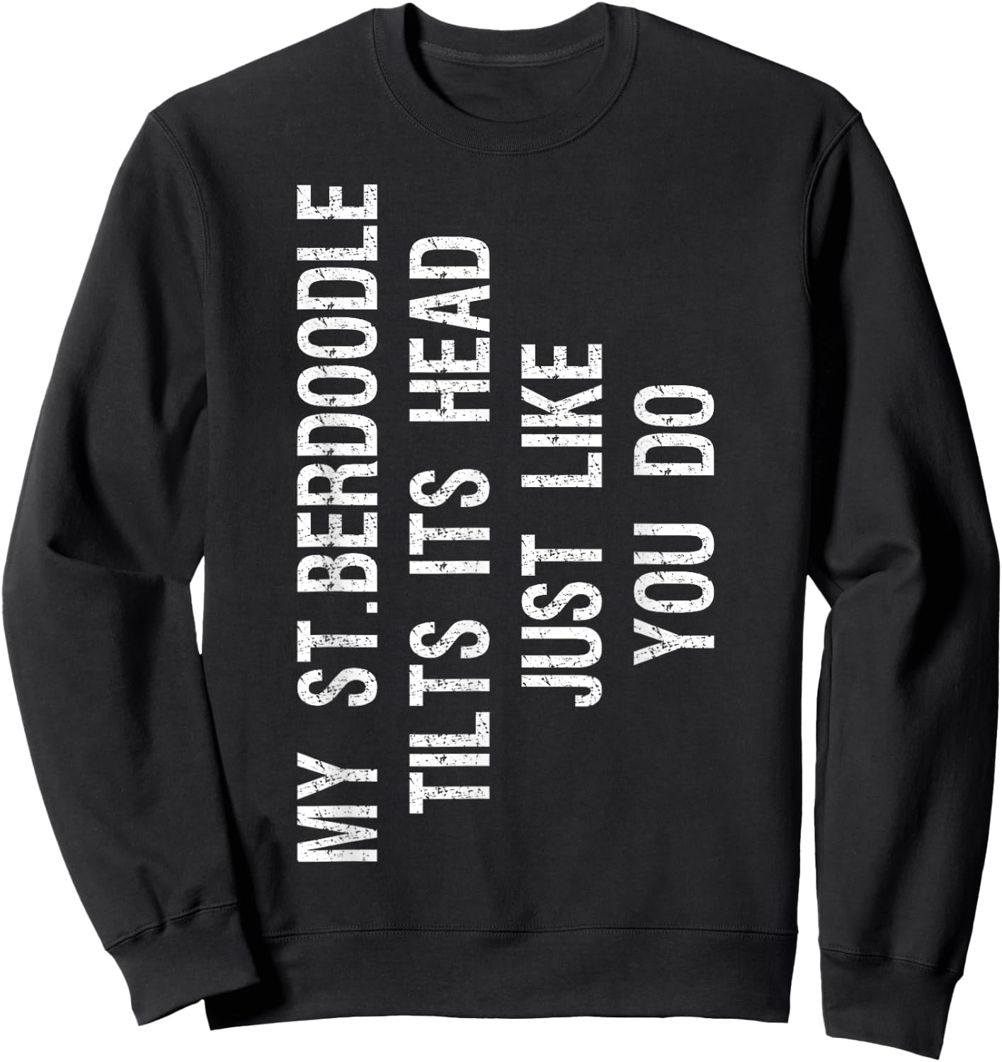 My St Berdoodle Dog Tilts Its Head Funny Saint Berdoodle Men Women Kids Sweatshirt - Sweatshirt | Black