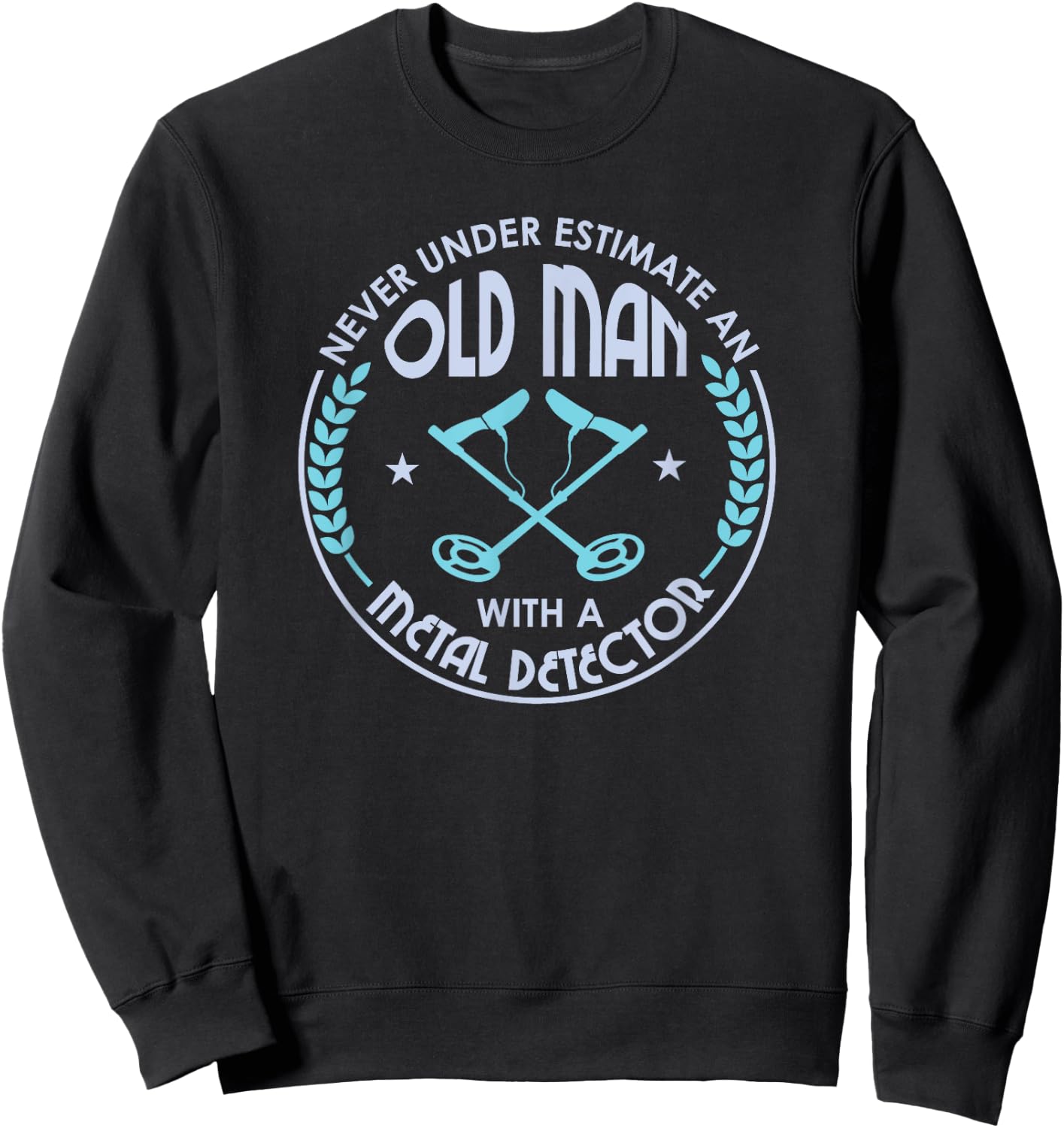Never Underestimate An Old Man With A Metal Detector Sweatshirt - Sweatshirt | Black