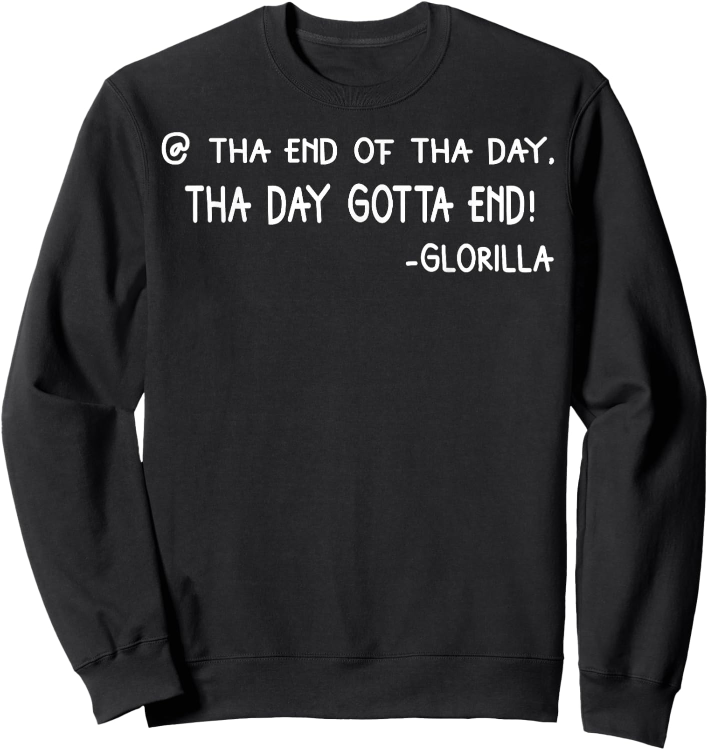 Tha End Of Tha Day Tha Day Gotta End Sweatshirt - Sweatshirt | Black