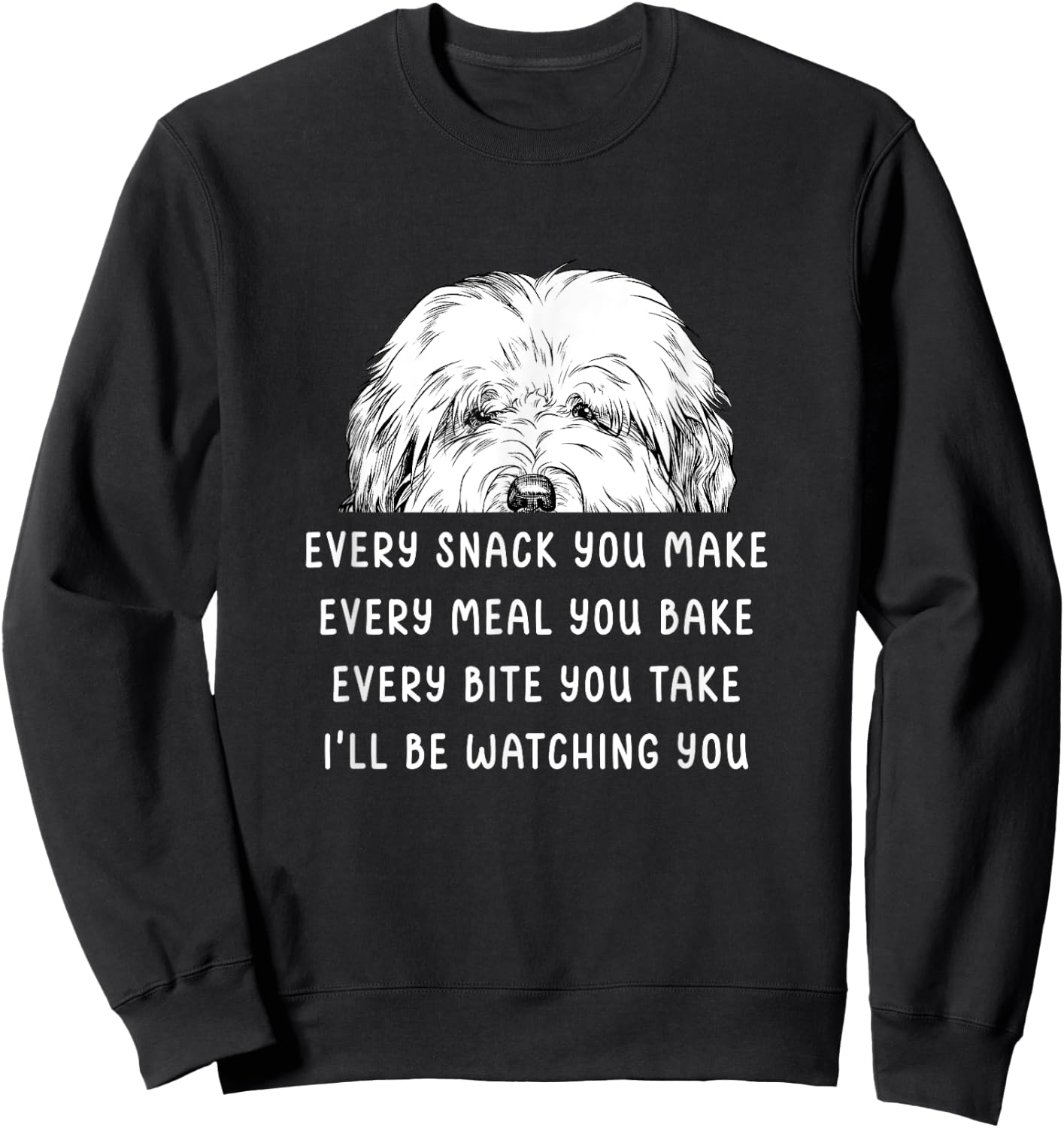 Every snack you make Old English Sheepdog Bobtail Dog Sweatshirt - Sweatshirt | Black