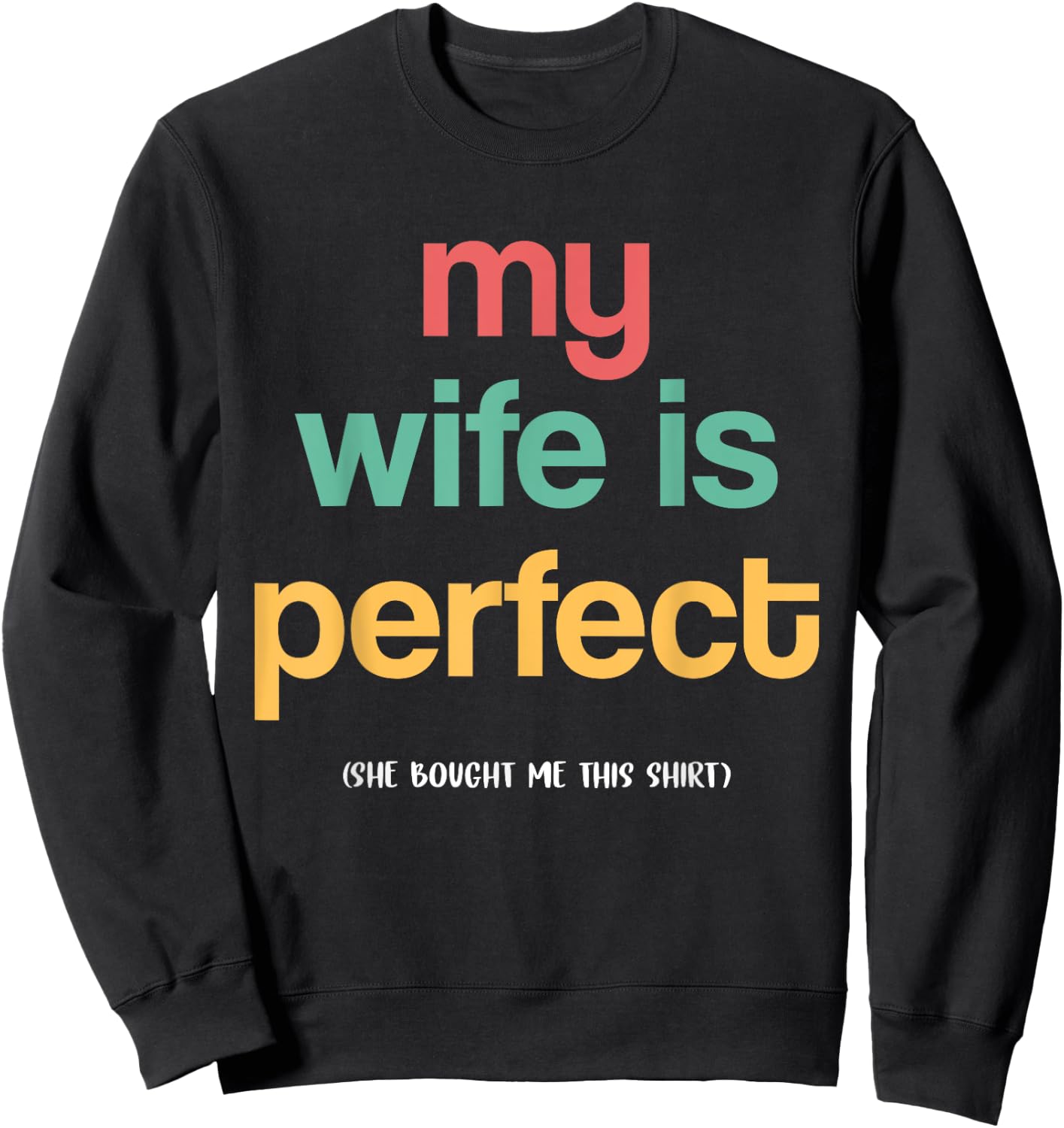 The man's wife is perfect, she bought me this funny husband Sweatshirt - Sweatshirt | Black