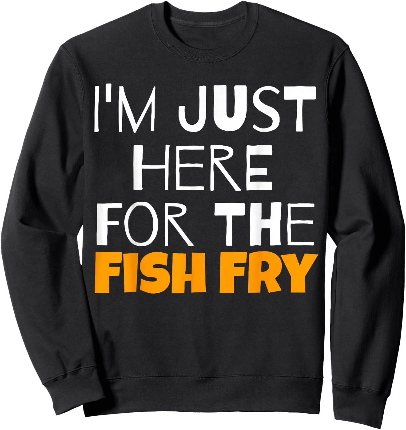 I'm Just Here For The Fish Fry Funny Sweatshirt - Sweatshirt | Black