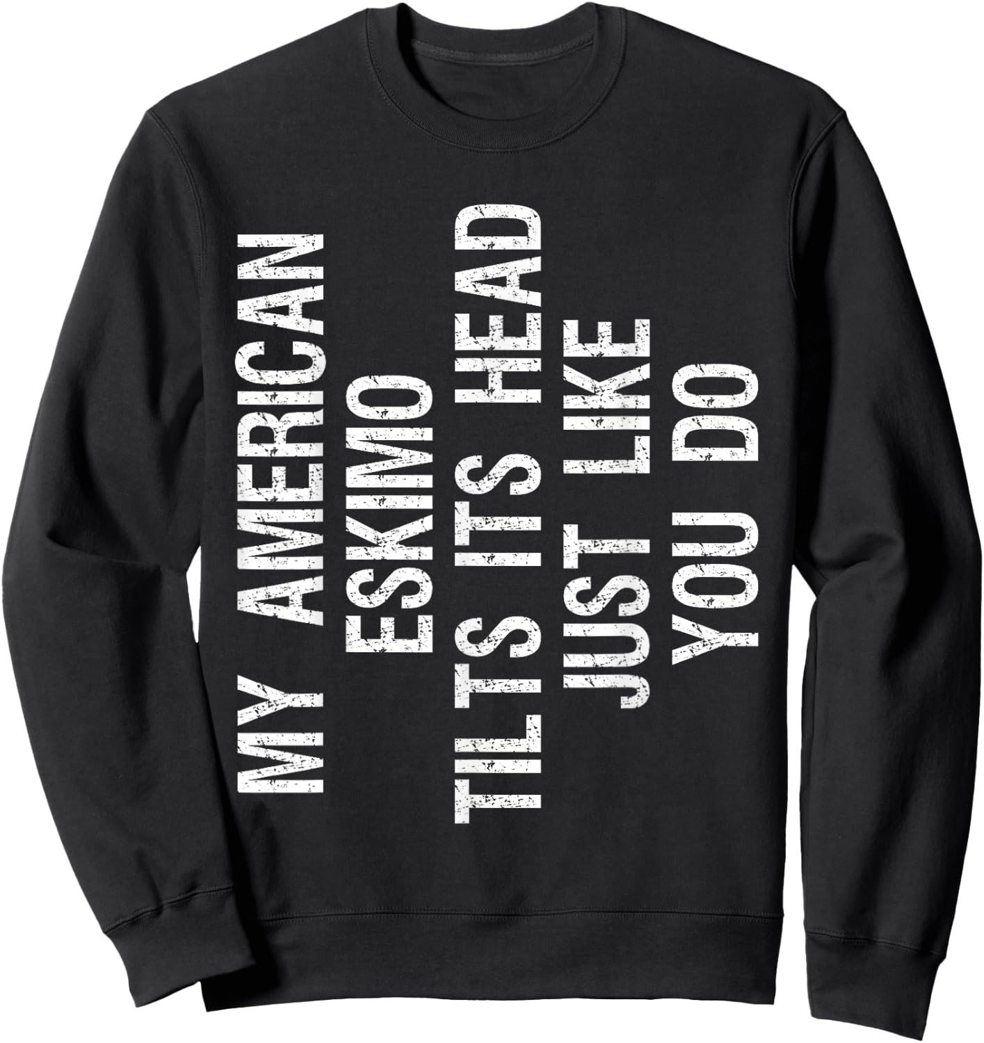 My American Eskimo Dog Tilts Its Head Funny Eskie Sweatshirt - Sweatshirt | Black