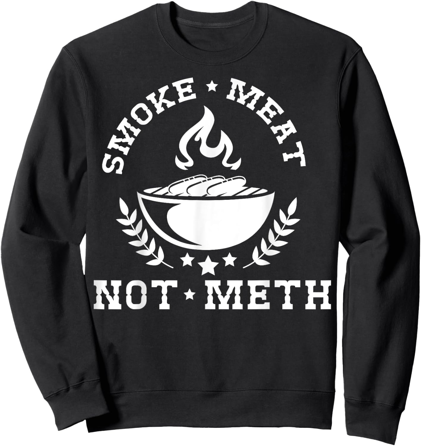 Smoke Meat Not Meth Shirt Barbecue Grill Or Grilling Gift Sweatshirt - Sweatshirt | Black