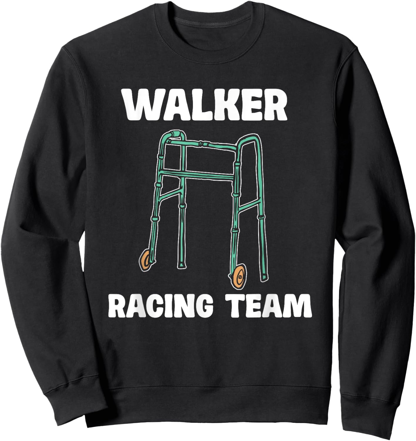 Walker Racing Team Funny Elderly Humor Sweatshirt - Sweatshirt | Black