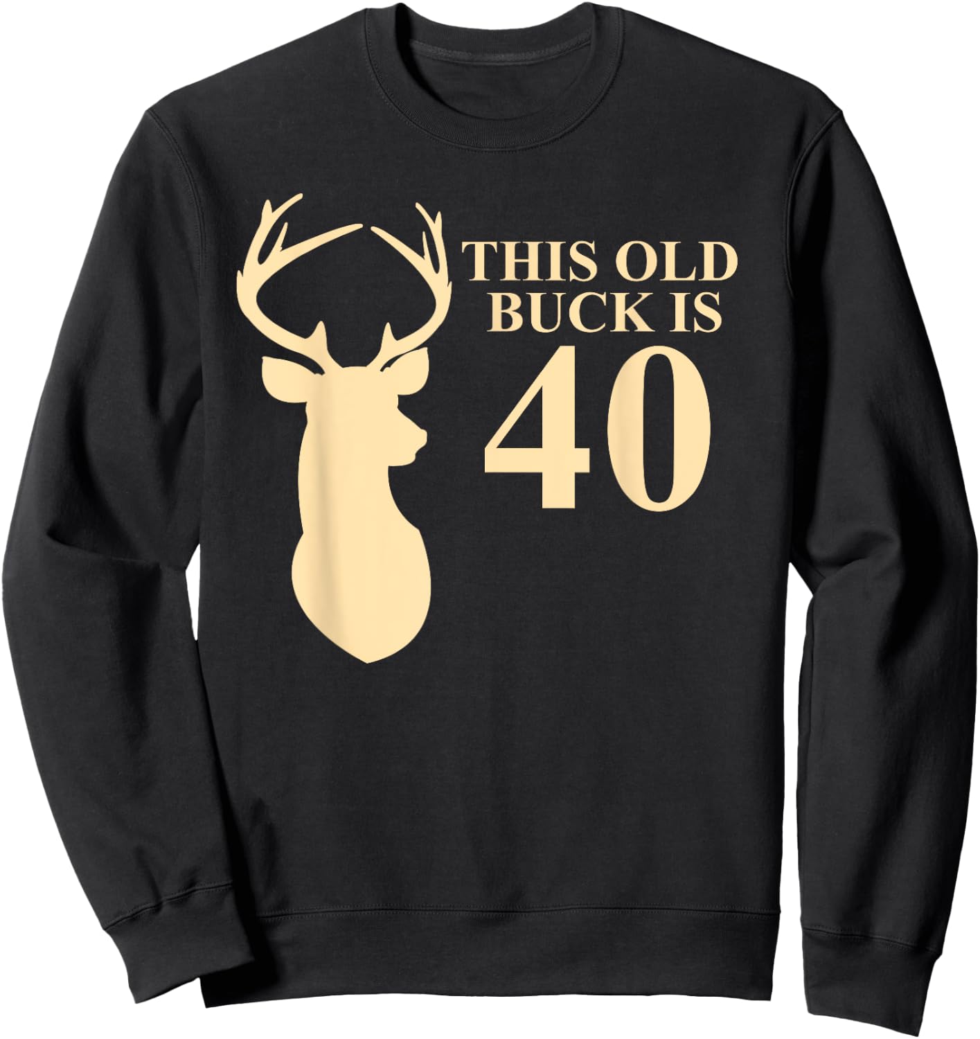 This Old Buck Is 40 Shirt | 40 year old Animal Hunter Gift Sweatshirt - Sweatshirt | Black