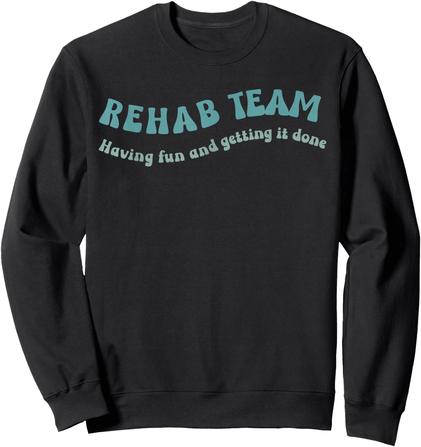 Rehab Team Shirts Matching Physical Therapy Having Fun And Sweatshirt - Sweatshirt | Black