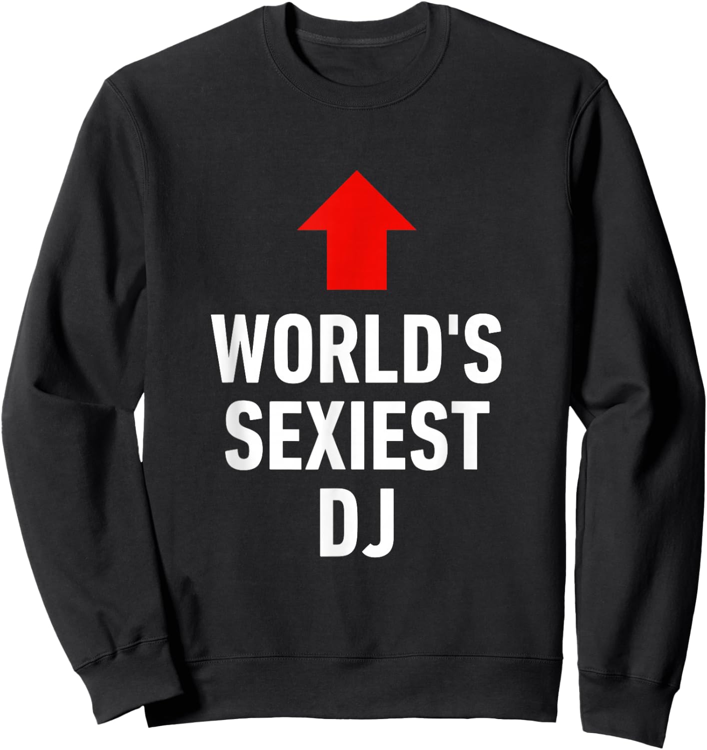 Funny DJ Worlds Sexiest Best Cool Great Sweatshirt - Sweatshirt | Black