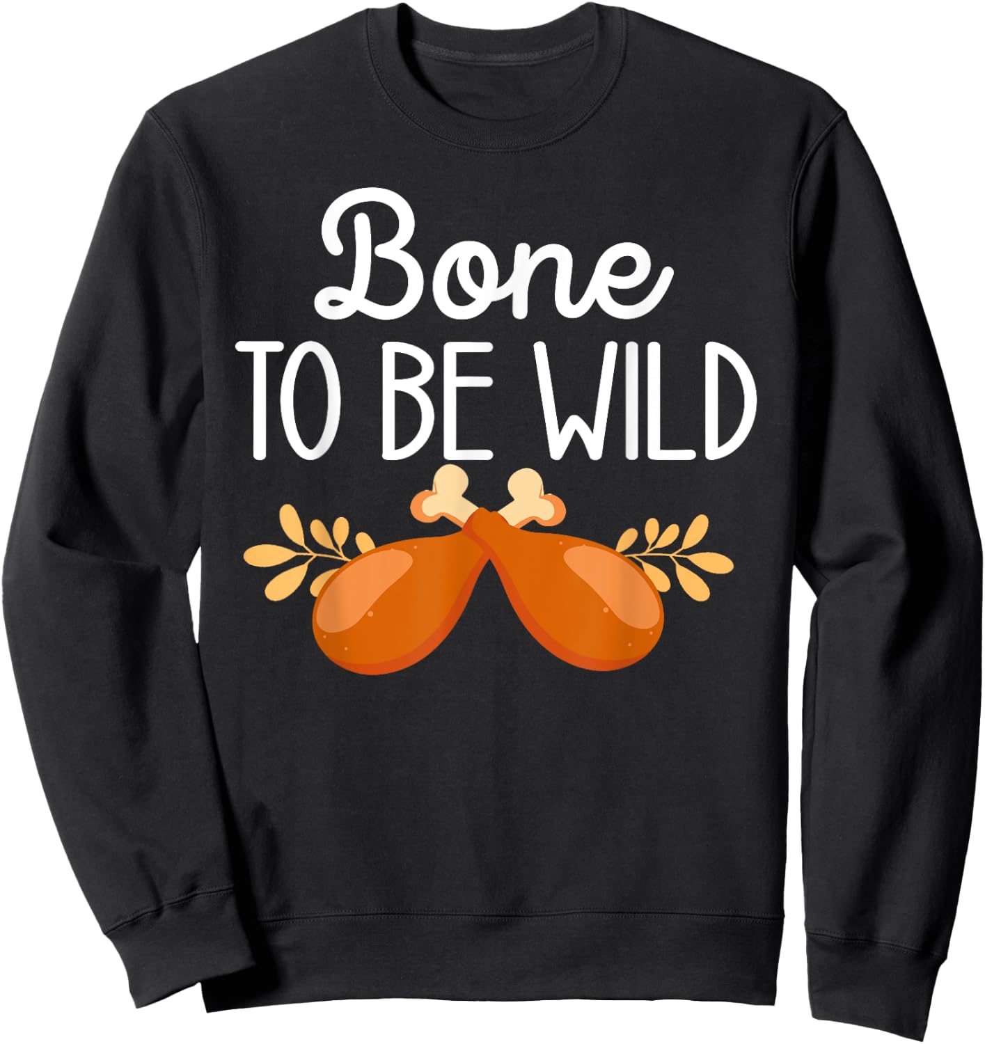 Thanksgiving Food Family Matching Bone To Be Wild Turkey Leg Sweatshirt - Sweatshirt | Black