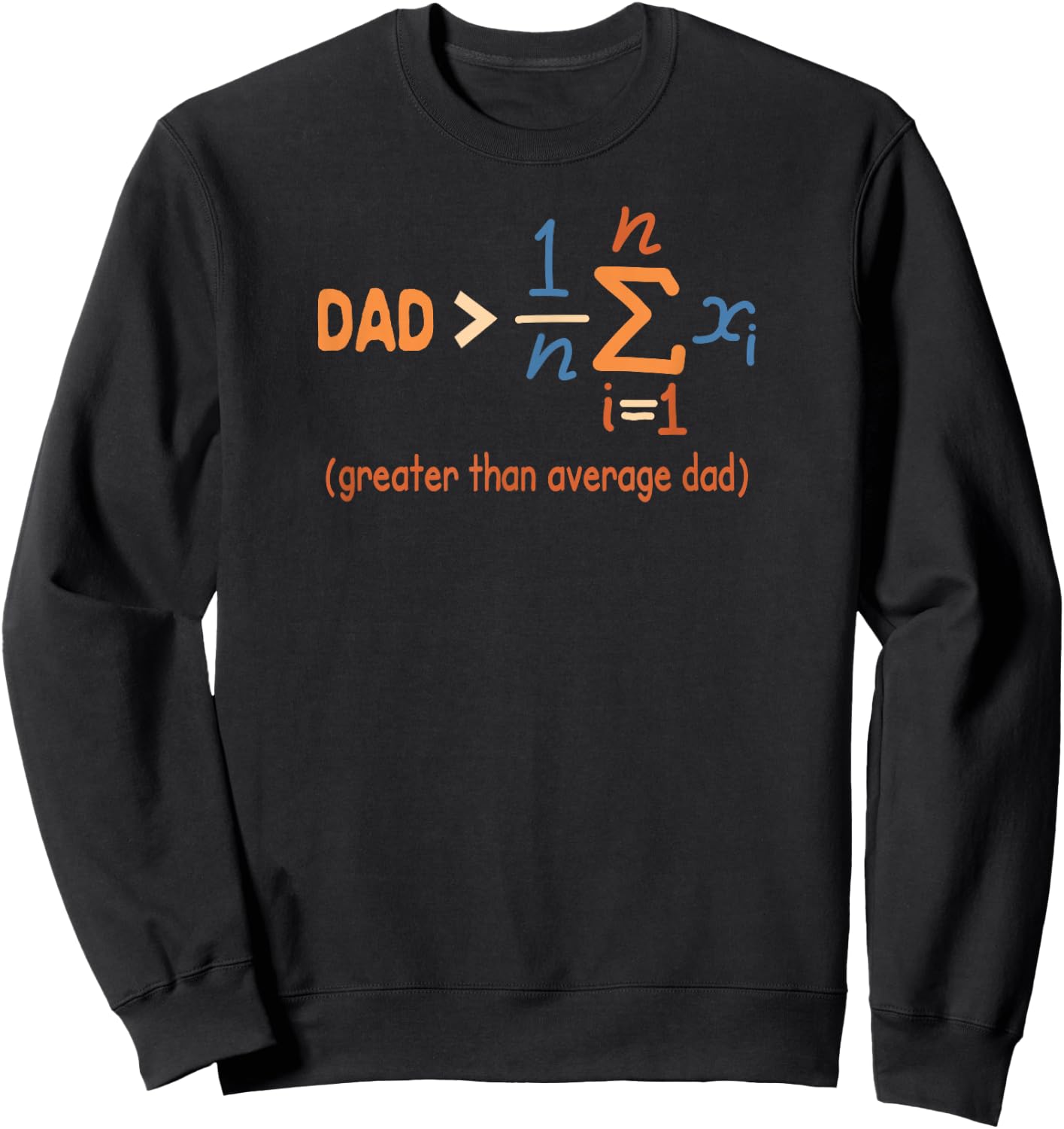 Daddy Dad Math Father’s Day Dad Greater Than Average Dad Sweatshirt - Sweatshirt | Black