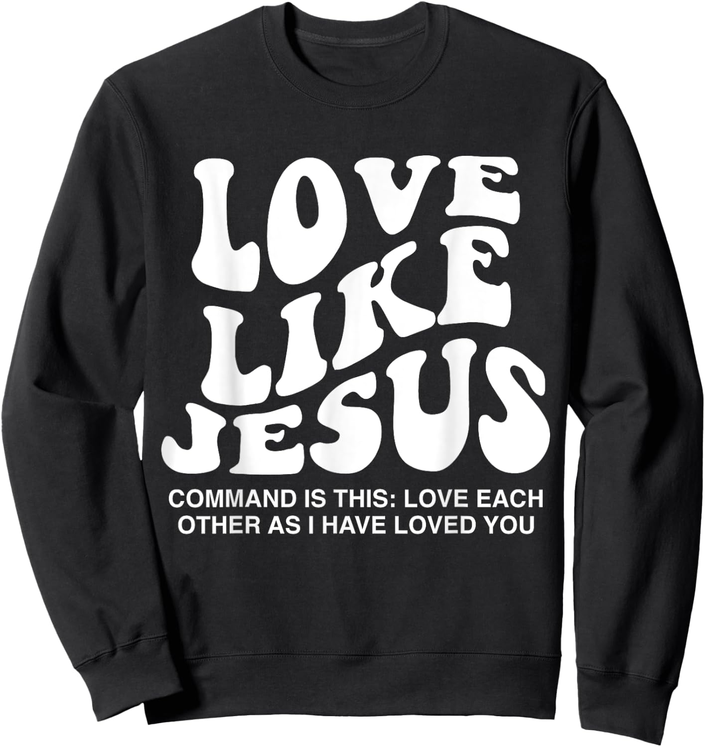 Love Like Jesus Command Is This Love Each Other As I Have Sweatshirt - Sweatshirt | Black
