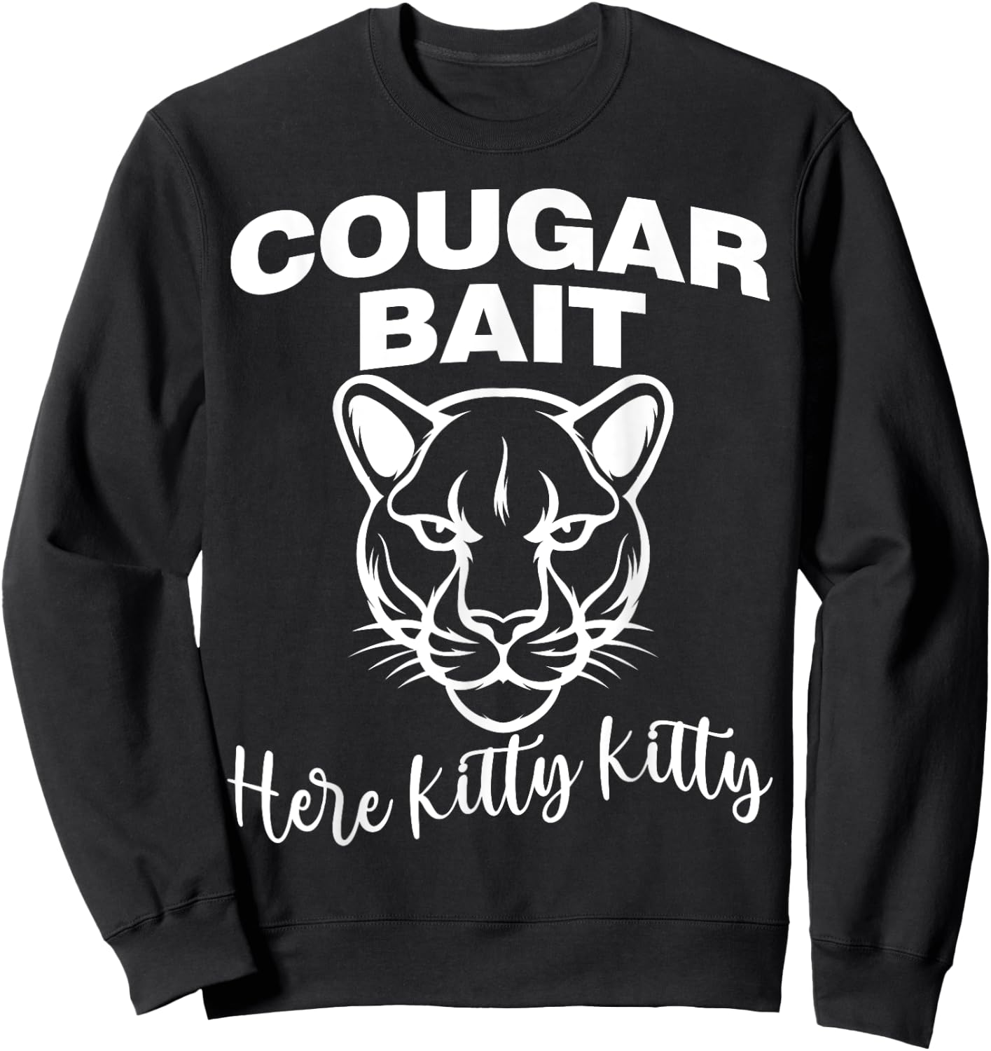 Cougar Bait Here Kitty Kitty Funny Adult Old Women Joke Sweatshirt - Sweatshirt | Black