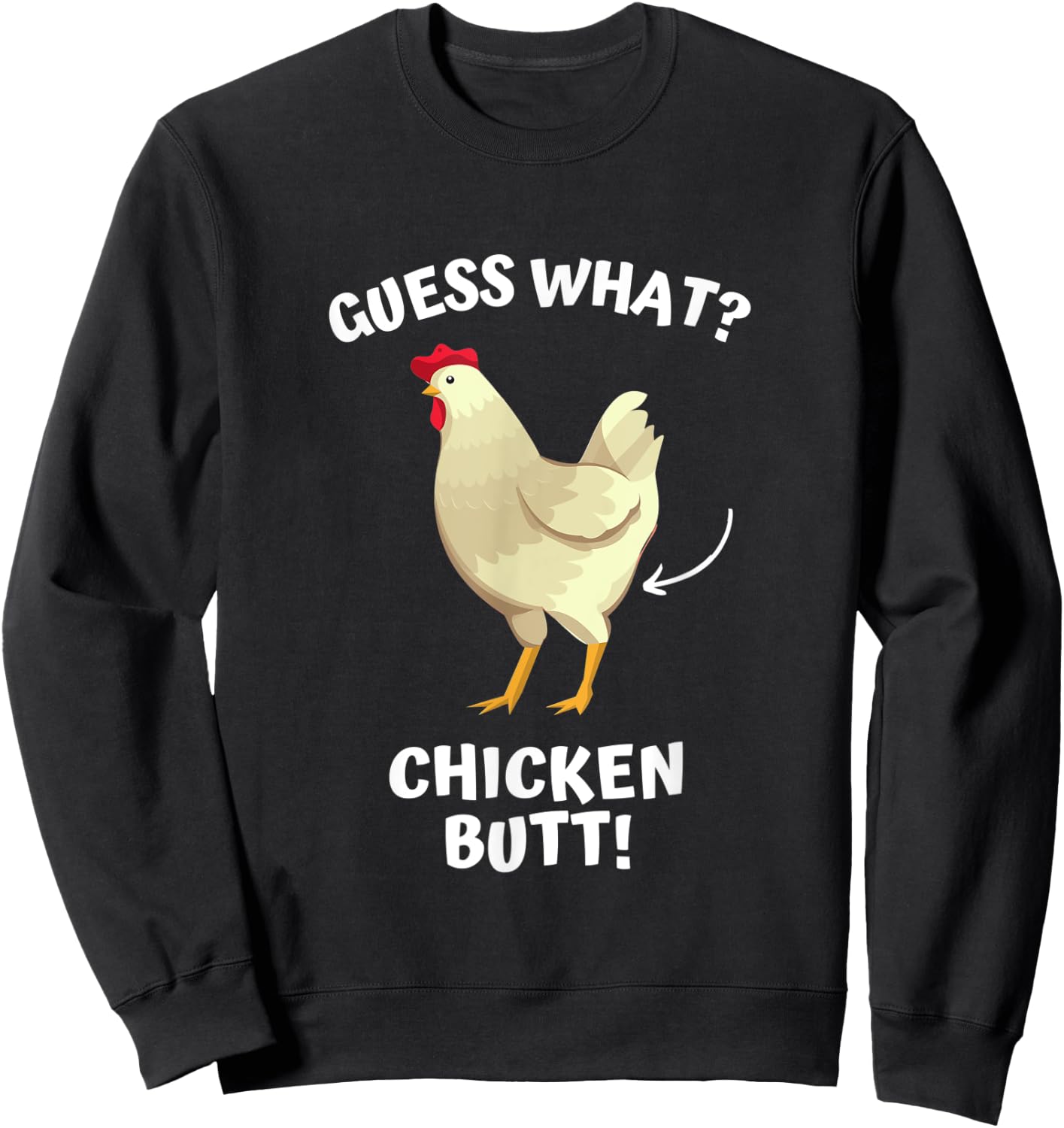 Guess What? Chicken Butt! Sweatshirt - Sweatshirt | Black