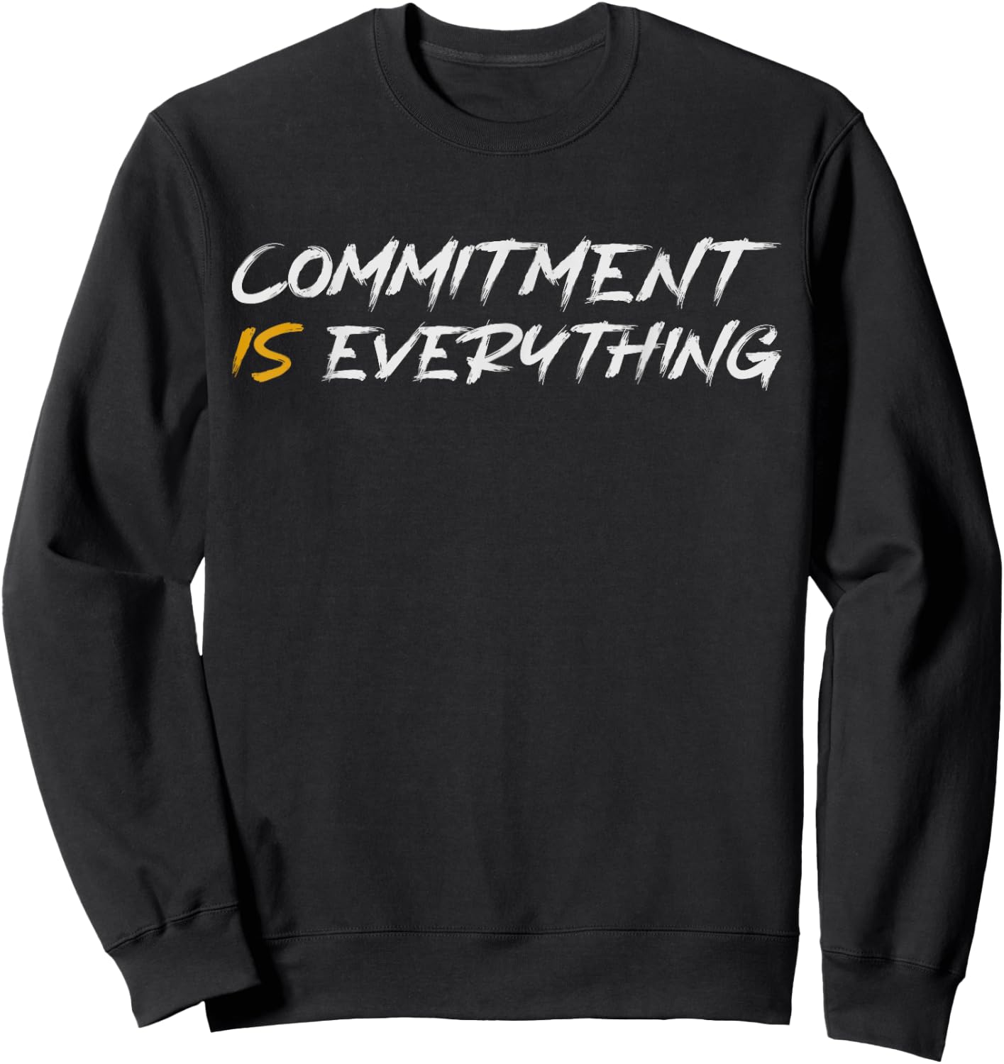 Motivation, Inspiration and Growth Mindset -Adults - Black - Small - Short Sleeve - - Modern - Letter Print - Commitment is Everything Inspirtational Motivational Sweatshirt - Sweatshirt | Black