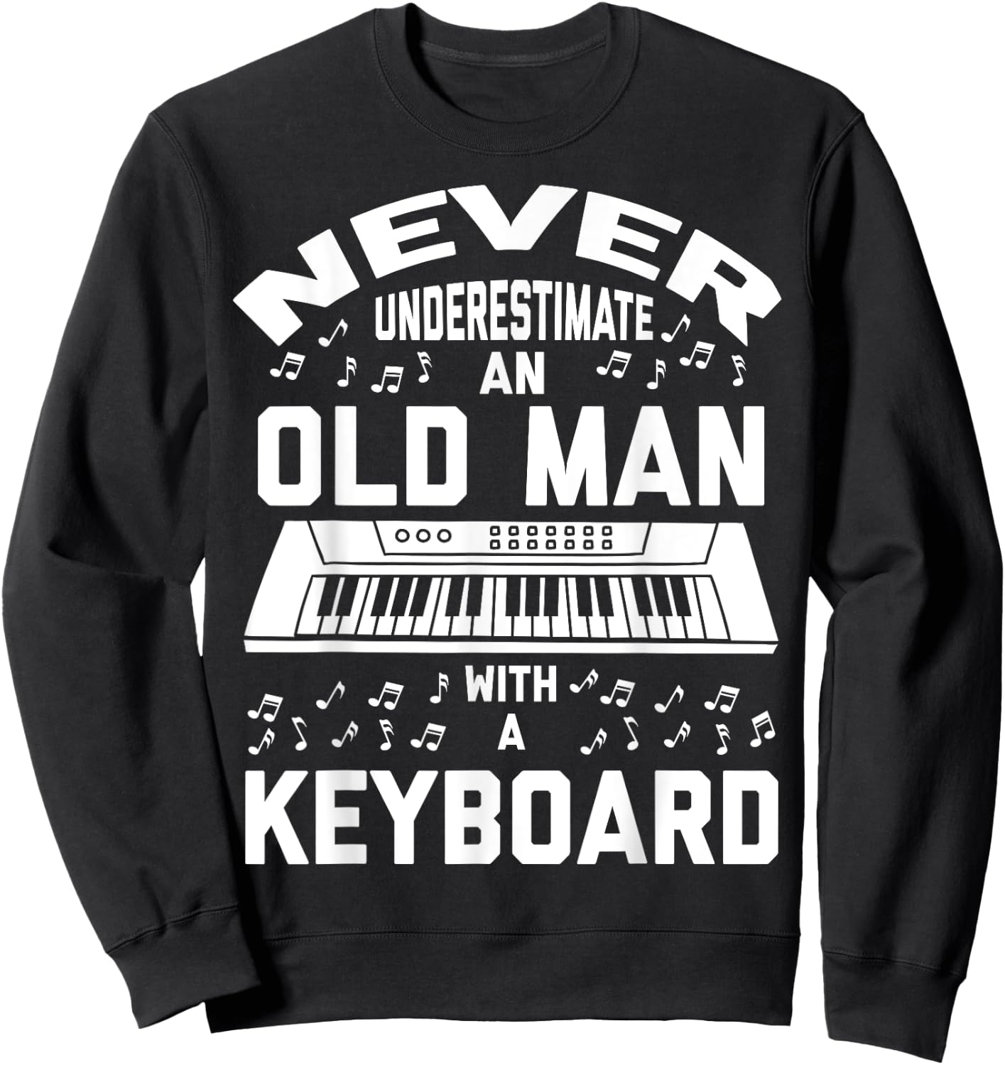 Never Underestimate Old Man With A Keyboard - Funny Gift Sweatshirt - Sweatshirt | Black