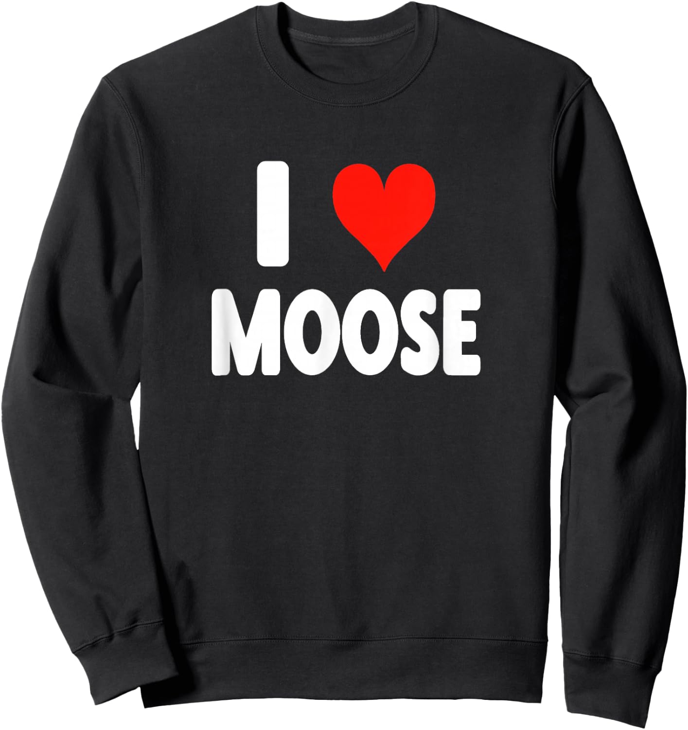 I Love Moose - Heart Cute Funny Zoo Animal Moose Sweatshirt - Sweatshirt | Black