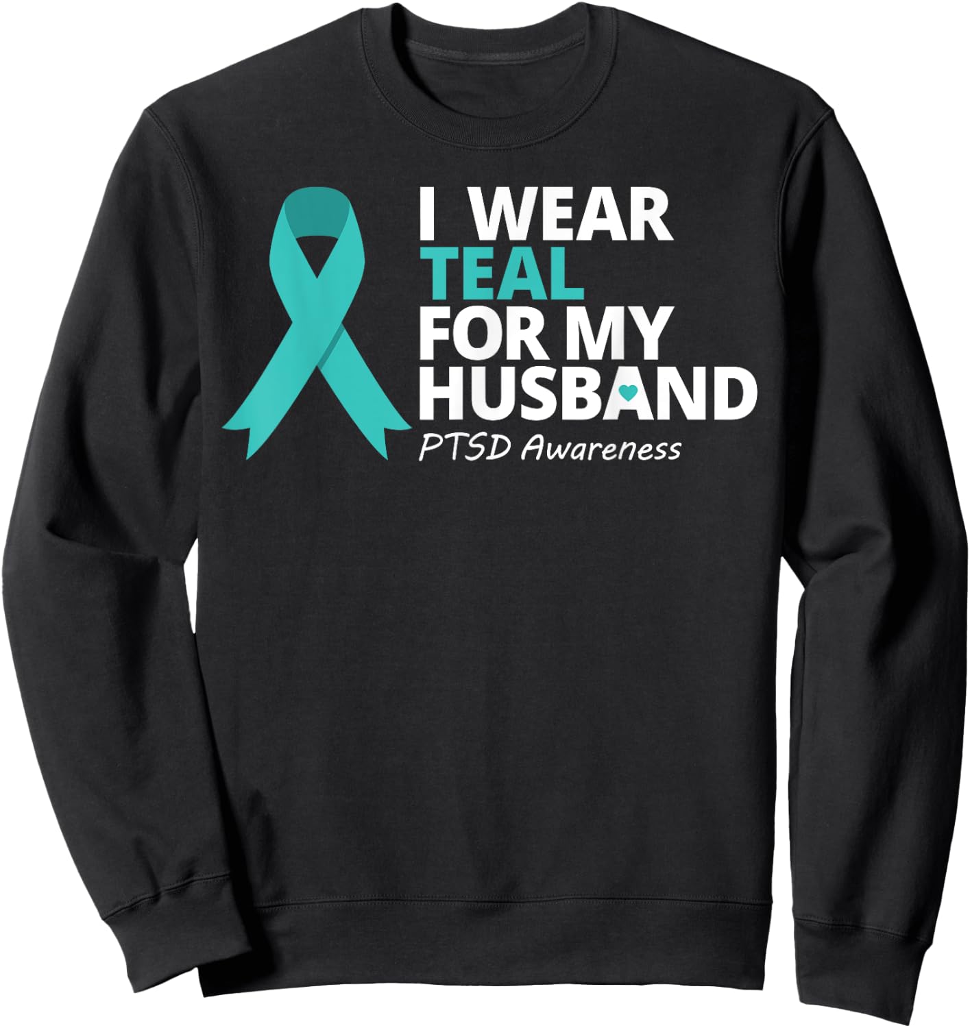 I Wear Teal For My Husband Shirt PTSD Awareness Teal Ribbon Sweatshirt - Sweatshirt | Black