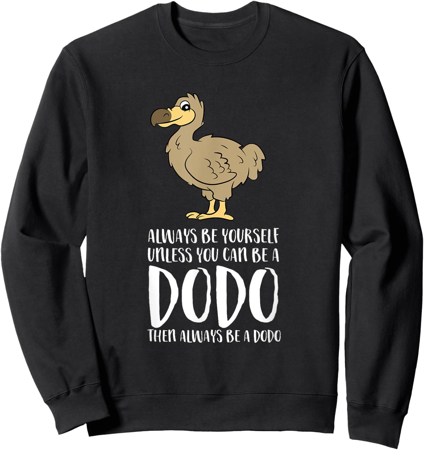 Always Be Yourself Unless You Can Be A Dodo Bird Sweatshirt - Sweatshirt | Black