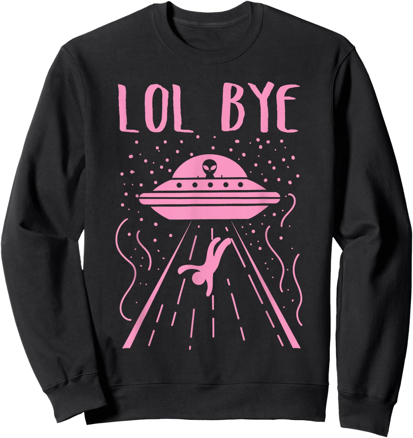 Rad LOL Bye Alien Gift Retro UFO Gift Sweatshirt - Sweatshirt | Black