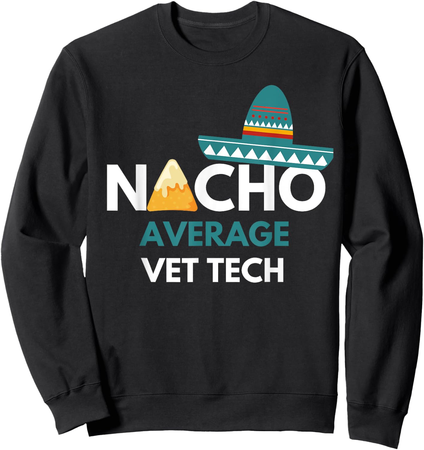 Nacho Average Vet Tech - Funny Cinco De Mayo Sweatshirt - Sweatshirt | Black