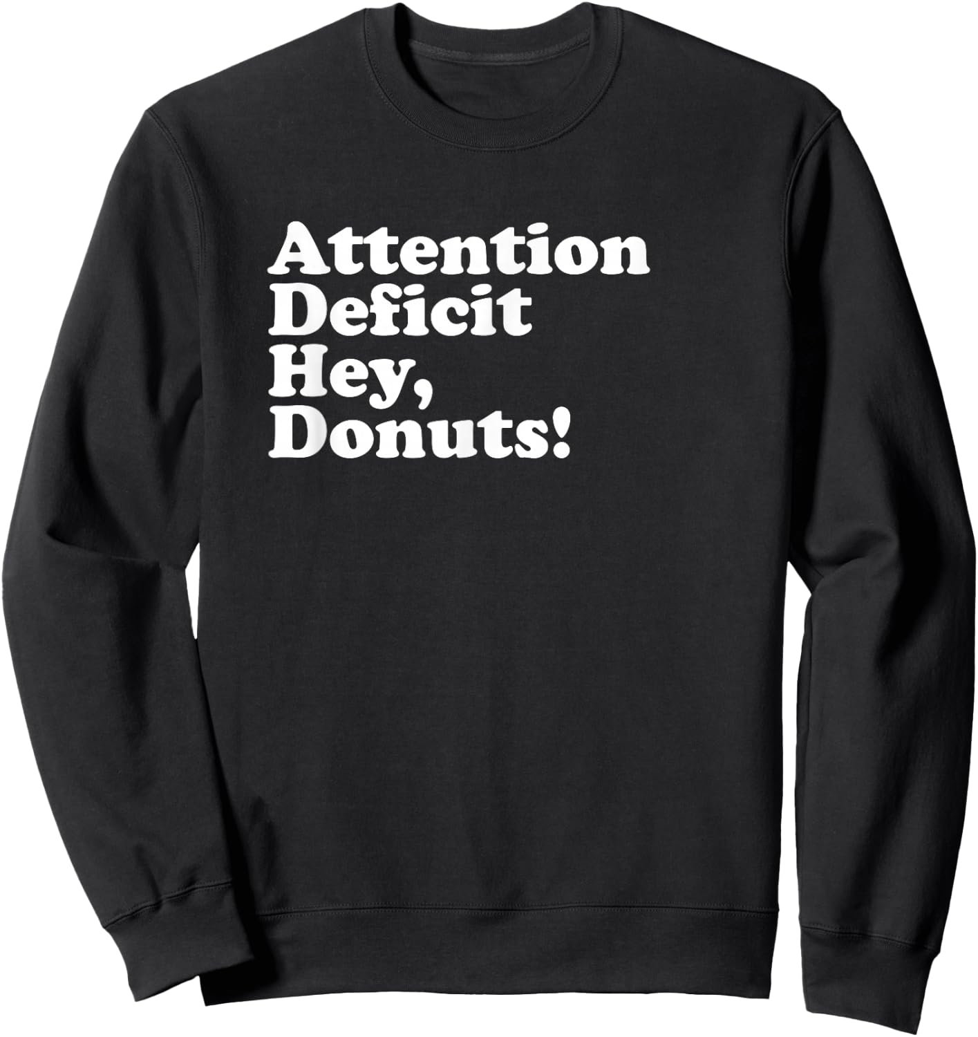 ADHD Attention Deficit Hey, Donuts! Lt Sweatshirt - Sweatshirt | Black