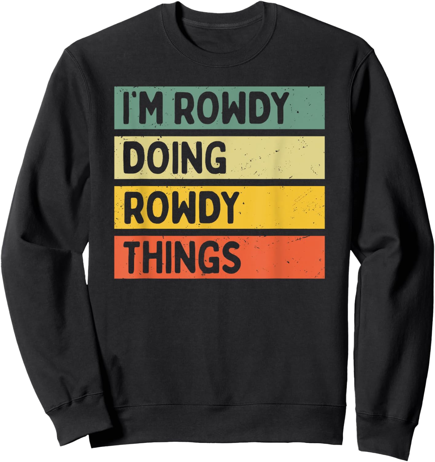 Personalized Gift Ideas Rowdy I'm Rowdy Doing Rowdy Things Funny Quote - -Adults, Black, Small Sweatshirt - Sweatshirt | Black